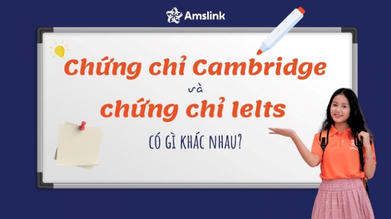 CHỨNG CHỈ CAMBRIDGE VÀ CHỨNG CHỈ IELTS CÓ GÌ KHÁC NHAU?